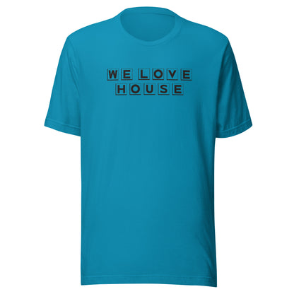 We Love House - (black text) - Unisex t-shirt