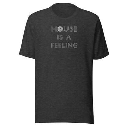 House is a Feeling (white text) - Unisex t-shirt