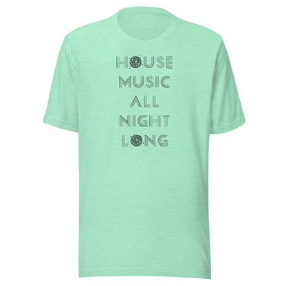 House Music All Night Long (Black text) - Unisex t-shirt