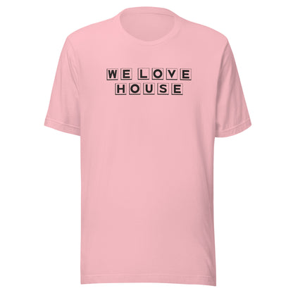 We Love House - (black text) - Unisex t-shirt