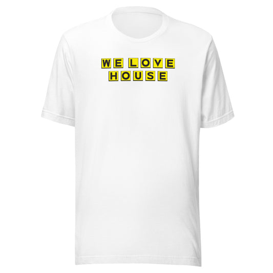 We Love House - (Yellow text) Unisex t-shirt