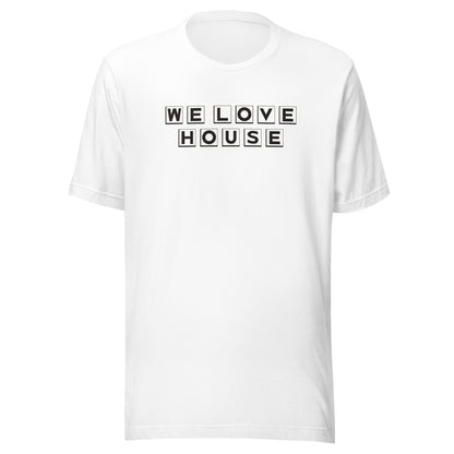 We Love House - (black text) - Unisex t-shirt