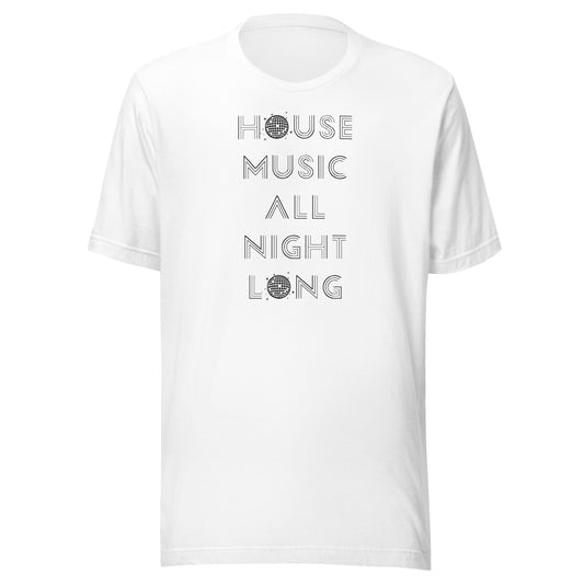 House Music All Night Long (Black text) - Unisex t-shirt